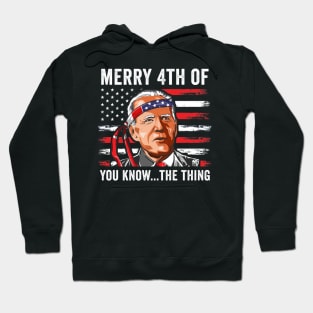 Biden Meme 4th Of July Merry 4th Of You Know..The Thing Hoodie